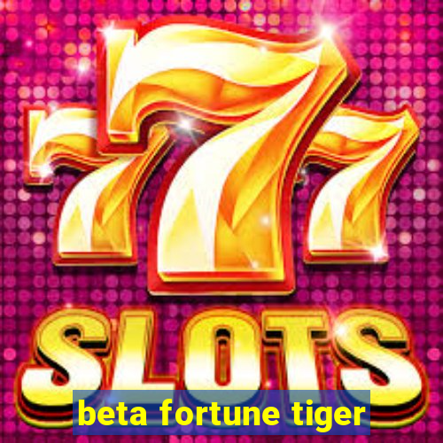 beta fortune tiger